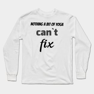 Nothing a bit of yoga can`t fix Long Sleeve T-Shirt